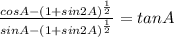 \frac{cosA-(1+sin2A)^{\frac{1}{2} } }{sinA-(1+sin2A)^{\frac{1}{2} } } =tanA