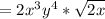 = 2x^3y^4 * \sqrt{2x}