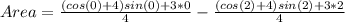 Area = \frac{(cos(0) + 4)sin(0) + 3*0}{4} - \frac{(cos(2) + 4)sin(2) + 3*2}{4}