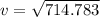 v  =  \sqrt{714.783 }