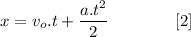 \displaystyle x=v_o.t+\frac{a.t^2}{2}\qquad\qquad [2]