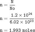\tt n=\dfrac{N}{No}\\\\n=\dfrac{1.2\times 10^{24}}{6.02\times 10^{23}}\\\\n=1.993~moles