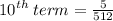 {10}^{th}  \: term  =  \frac{5}{512}