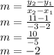 m=\frac{y_{2} -y_{1} }{x_{2} -x_{1} } \\m=\frac{11 -1 }{-3 -2 } \\m=\frac{10 }{-5 } \\m=-2