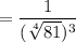 = \dfrac{1}{(\sqrt[4]{81})^3}