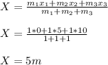X=\frac{m_1x_1+m_2x_2+m_3x_3}{m_1+m_2+m_3} \\&#10;\\&#10;X =\frac{ 1*0+1*5+1*10}{1+1+1}\\&#10; \\&#10;X = 5m
