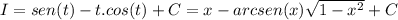 I=sen(t)-t.cos(t)+C=x-arcsen(x)\sqrt{1-x^2}+C