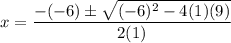 \displaystyle x=\frac{-(-6)\pm \sqrt{(-6)^2-4(1)(9)}}{2(1)}