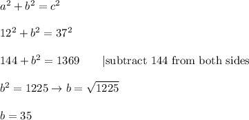 a^2+b^2=c^2\\\\12^2+b^2=37^2\\\\144+b^2=1369\qquad|\text{subtract 144 from both sides}\\\\b^2=1225\to b=\sqrt{1225}\\\\b=35