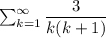 \sum_{k=1}^{\infty} \dfrac{3}{k(k+1)}