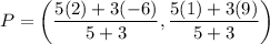 P=\left(\dfrac{5(2)+3(-6)}{5+3},\dfrac{5(1)+3(9)}{5+3}\right)