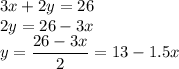 3x + 2y  = 26\\&#10;2y = 26 - 3x\\&#10;y = \dfrac{26-3x}{2} = 13 - 1.5x
