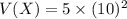 V(X) = 5 \times (10)^2