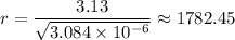 r = \dfrac{3.13}{ \sqrt{3.084 \times 10^{-6}}} \approx 1782.45