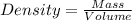 Density= \frac{Mass}{Volume}