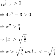 \frac{1}{4x^2-3} 0 \\\\\Rightarrow 4x^2-3 0 \\\\\Rightarrow x^2  \frac 3 4 \\\\\Rightarrow |x|\sqrt {\frac 3 4 } \\\\\Rightarrow x \sqrt {\frac 3 4 } \; and \; x< -\sqrt {\frac 3 4 }