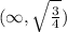 (\infty, \sqrt {\frac 3 4 })