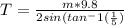 T =\frac{m*9.8}{2sin(tan^-1(\frac{1}{5})}\\