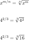 x^{m/n} = \sqrt[n]{x^m}\\\\\\4^{2/3} = \sqrt[3]{4^2}\\\\\\4^{2/3} = \sqrt[3]{16}\\\\\\
