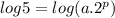 log5=log(a.2^{p})