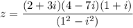 z=\dfrac{(2+3i)(4-7i)(1+i)}{(1^2-i^2)}