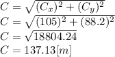 C = \sqrt{(C_{x})^{2} +(C_{y})^{2}} \\C=\sqrt{(105)^{2} +(88.2)^{2} } \\C=\sqrt{18804.24}\\C = 137.13 [m]