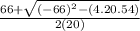 \frac{66+\sqrt{(-66)^{2}-(4.20.54)} }{2(20)}
