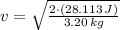 v = \sqrt{\frac{2\cdot (28.113\,J)}{3.20\,kg} }
