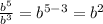 \frac{ {b}^{5} }{ {b}^{3} }  =  {b}^{5 - 3} =  {b}^{2}