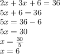 2x+3x+6 = 36\\5x+6 = 36\\5x = 36-6\\5x = 30\\x = \frac{30}{5}\\x =6