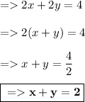 = 2x + 2y = 4 \\\\= 2( x + y ) = 4 \\\\= x+y =\dfrac{4}{2}}\\\\\boxed{\red{\bf = x + y = 2 } }