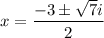 x=\dfrac{-3\pm \sqrt7i}{2}