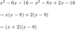 x^{2}-6x-16=x^2-8x+2x-16\\\\=x(x-8)+2(x-8)\\\\=(x+2)(x-8)