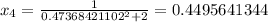 x_4 = \frac{1}{0.47368421102^2 + 2} = 0.4495641344