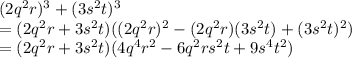 (2q^2r)^3+(3s^2t)^3\\=(2q^2r+3s^2t)((2q^2r)^2-(2q^2r)(3s^2t)+(3s^2t)^2)\\=(2q^2r+3s^2t)(4q^4r^2-6q^2rs^2t+9s^4t^2)