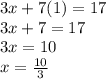 3x + 7 (1) = 17\\3x + 7 = 17 \\3x = 10 \\x = \frac{10}{3}