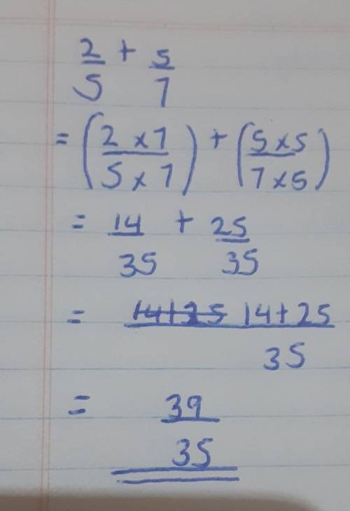 What is the value of 2/5 + 5/7