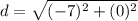 \displaystyle d = \sqrt{(-7)^2+(0)^2}