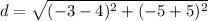 \displaystyle d = \sqrt{(-3-4)^2+(-5+5)^2}