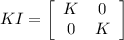 KI = \left[\begin{array}{ccc}K&0\\0&K\\\end{array}\right]
