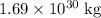 1.69 \times 10^{30}\; \rm kg