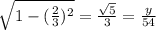 \sqrt{1-(\frac{2}{3})^{2}  }=\frac{\sqrt{5} }{3}=\frac{y}{54}