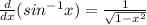 \frac{d}{dx} (sin^{-1} x) = \frac{1}{\sqrt{1-x^2} }