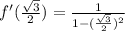 f'(\frac{\sqrt{3} }{2} ) = \frac{1}{1-(\frac{\sqrt{3} }{2} )^2}