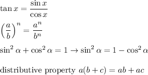 \tan x=\dfrac{\sin x}{\cos x}\\\\\left(\dfrac{a}{b}\right)^n=\dfrac{a^n}{b^n}\\\\\sin^2\alpha+\cos^2\alpha=1\to \sin^2\alpha=1-\cos^2\alpha\\\\\text{distributive property}\ a(b+c)=ab+ac