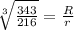 \sqrt[3]{\frac{343}{216}} = \frac{R}{r}