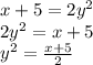 x + 5 = 2 {y}^{2}  \\ 2 {y}^{2}  = x + 5 \\  {y}^{2}  =  \frac{x +5 }{2}