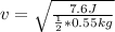 v=\sqrt{\frac{7.6 J}{\frac{1}{2}*0.55 kg } }