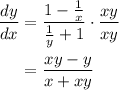 \displaystyle\begin{aligned} \frac{dy}{dx}&=\frac{1-\frac{1}{x}}{\frac{1}{y}+1}}\cdot\frac{xy}{xy} \\ &=\frac{xy-y}{x+xy} \end{aligned}
