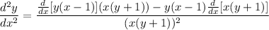 \displaystyle \frac{d^2y}{dx^2}=\frac{\frac{d}{dx}[y(x-1)](x(y+1))-y(x-1)\frac{d}{dx}[x(y+1)]}{(x(y+1))^2}